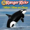 Harper Collins Ranger RIck: I Wish I Was An Orca(Ranger Rick I Wish I Was An Orca) -Curious Bear Toys 9780062432070