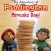 Harper Collins The Adventures Of Paddington: Pancake Day!(The Adventures Of Paddington Pancake Day)