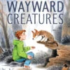 Harper Collins Wayward Creatures(Wayward Creatures) 1 Harper Collins Wayward Creatures(Wayward Creatures) -Curious Bear Toys 9780063290914