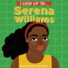 Penguin Random House I Look Up To...Serena Williams(I Look Up To Serena Williams) 2 Penguin Random House I Look Up To...Serena Williams(I Look Up To Serena Williams) -Curious Bear Toys 9780525644422