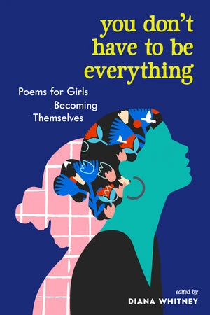 You Don't Have to Be Everything - Poems for Girls Becoming Themselves(You dont have to be everything poems for girls becoming themselves) You Don't Have To Be Everything - Poems For Girls Becoming Themselves(You Dont Have To Be Everything Poems For Girls Becoming Themselves) -Curious Bear Toys 9781523510993