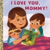 Penguin Random House I Love You, Mommy! Little Golden Book(I Love You Mommy) 1 Penguin Random House I Love You, Mommy! Little Golden Book(I Love You Mommy) -Curious Bear Toys 9781984852571
