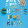 Penguin Random House Martha Stewart's Favorite Crafts For Kids(Martha Stewarts Favorite Crafts For Kids) -Curious Bear Toys martha1
