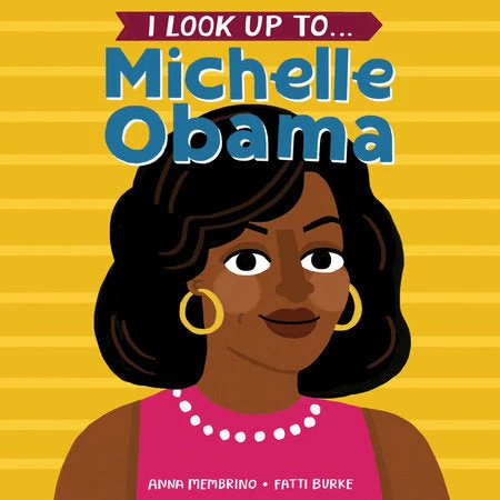 I Look Up to...Michelle Obama(I look up to michelle obama) Penguin Random House I Look Up To...Michelle Obama(I Look Up To Michelle Obama) -Curious Bear Toys michelle obama