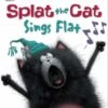 Harper Collins Splat The Cat: Splat The Cat Sings Flat(Splat The Cat Splat The Cat Sings Flat) -Curious Bear Toys splat cat sings